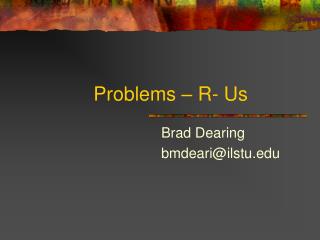 Problems – R- Us