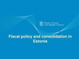 Fiscal policy and consolidation in Estonia