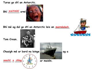 Turas go dtí an Antarctic. Bhí _______ orm! Bhí mé ag dul go dtí an Antarctic leis an _________