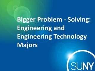 Bigger Problem - Solving: Engineering and Engineering Technology Majors