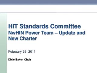 HIT Standards Committee NwHIN Power Team – Update and New Charter February 29, 2011