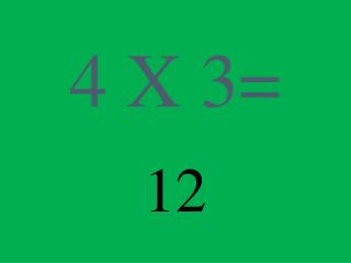 4 X 3=