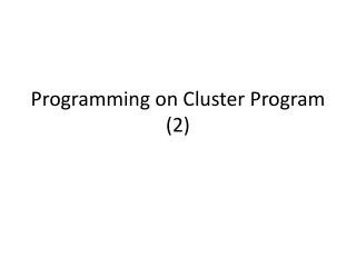 Programming on Cluster Program (2)