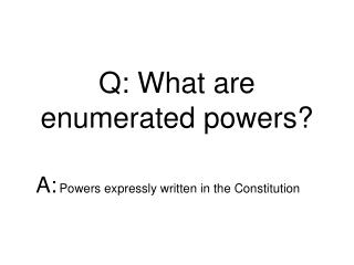 Q: What are enumerated powers?