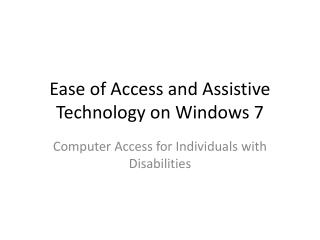 Ease of Access and Assistive Technology on Windows 7