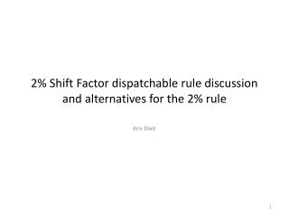 2% Shift Factor dispatchable rule discussion and alternatives for the 2% rule