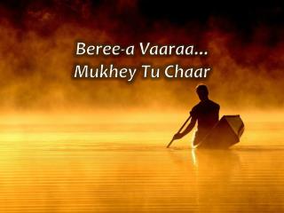 Beree -a Vaaraa ... Mukhey Tu Chaar