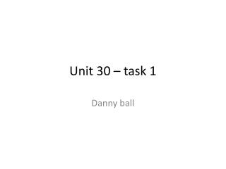 Unit 30 – task 1