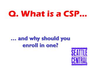 Q. What is a CSP…