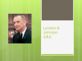 Lyndon B. Johnson (LBJ)