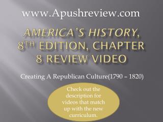 America’s History , 8 th Edition, Chapter 8 Review Video