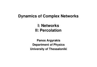 Dynamics of Complex Networks I: Networks II: Percolation