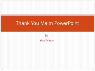 Thank You Ma’m PowerPoint