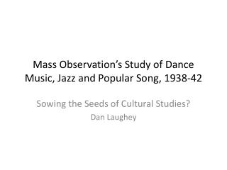 Mass Observation’s Study of Dance Music, Jazz and Popular Song, 1938-42