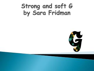 Stro n g and soft G by Sara Fridman