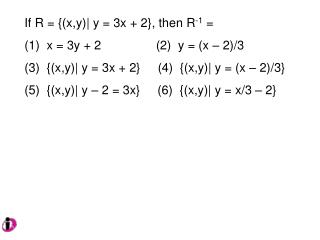 If R = {(x,y)| y = 3x + 2}, then R -1 = x = 3y + 2		 (2) y = (x – 2)/3