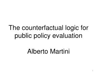 The counterfactual logic for public policy evaluation Alberto Martini