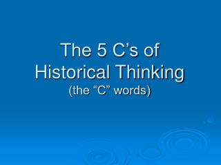 The 5 C’s of Historical Thinking (the “C” words)