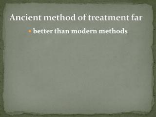 Ancient method of treatment far better than modern methods