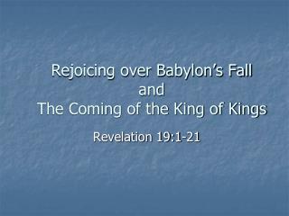 Rejoicing over Babylon’s Fall and The Coming of the King of Kings