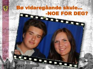 Bø vidaregåande skule… -NOE FOR DEG?