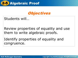 Students will… Review properties of equality and use them to write algebraic proofs.