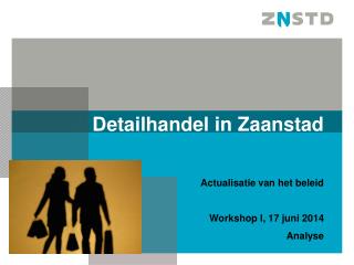 Detailhandel in Zaanstad Actualisatie van het beleid Workshop I, 17 juni 2014 Analyse