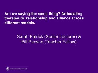 Sarah Patrick (Senior Lecturer) &amp; Bill Penson (Teacher Fellow)