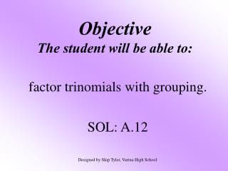 Objective The student will be able to: