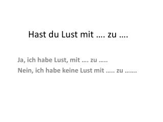 Hast du Lust mit …. zu ….