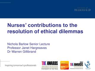 Nurses’ contributions to the resolution of ethical dilemmas Nichola Barlow Senior Lecture
