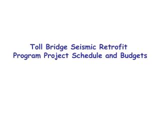 Toll Bridge Seismic Retrofit Program Project Schedule and Budgets