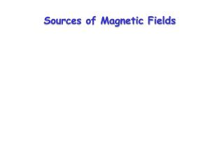 Sources of Magnetic Fields