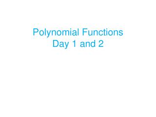 Polynomial Functions Day 1 and 2