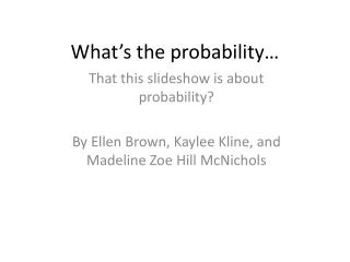 What’s the probability…
