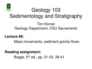 Geology 103 Sedimentology and Stratigraphy Tim Horner Geology Department, CSU Sacramento