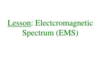 Lesson : Electcromagnetic Spectrum (EMS)