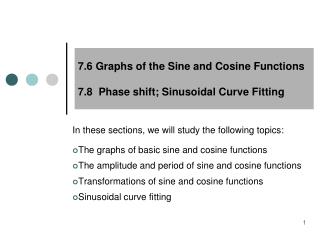 7.6 Graphs of the Sine and Cosine Functions 7.8 Phase shift; Sinusoidal Curve Fitting