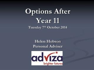 Options After Year 11 Tuesday 7 th October 2014 Helen Hobson Personal Adviser