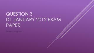 Question 3 D1 January 2012 exam paper