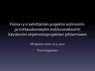 Minigradu esitys 31.5.2012 Timo Kaipiainen