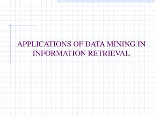 APPLICATIONS OF DATA MINING IN INFORMATION RETRIEVAL