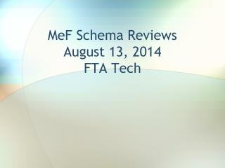 MeF Schema Reviews August 13, 2014 FTA Tech