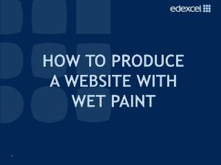 How to produce a website with wet paint