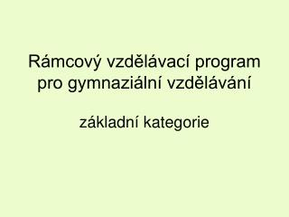 Rámcový vzdělávací program pro gymnaziální vzdělávání základní kategorie