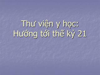 Thư viện y học: Hướng tới thế kỷ 21