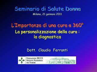 Seminario di Salute Donna Milano, 21 gennaio 2011 L’Importanza di una cura a 360°