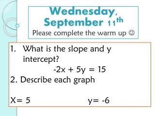 Wednesday, September 11 th Please complete the warm up 