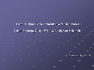 Light–Output Enhancement in a Nitride-Based Light-Emitting Diode With 22 Undercut Sidewalls