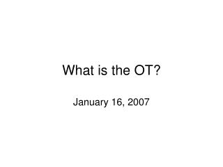 What is the OT?